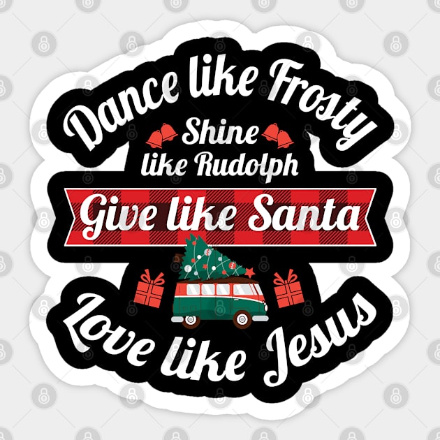 Xmas Dance Like Frosty Shine Like Rudolph Love Like Jesus Sticker by ruffianlouse